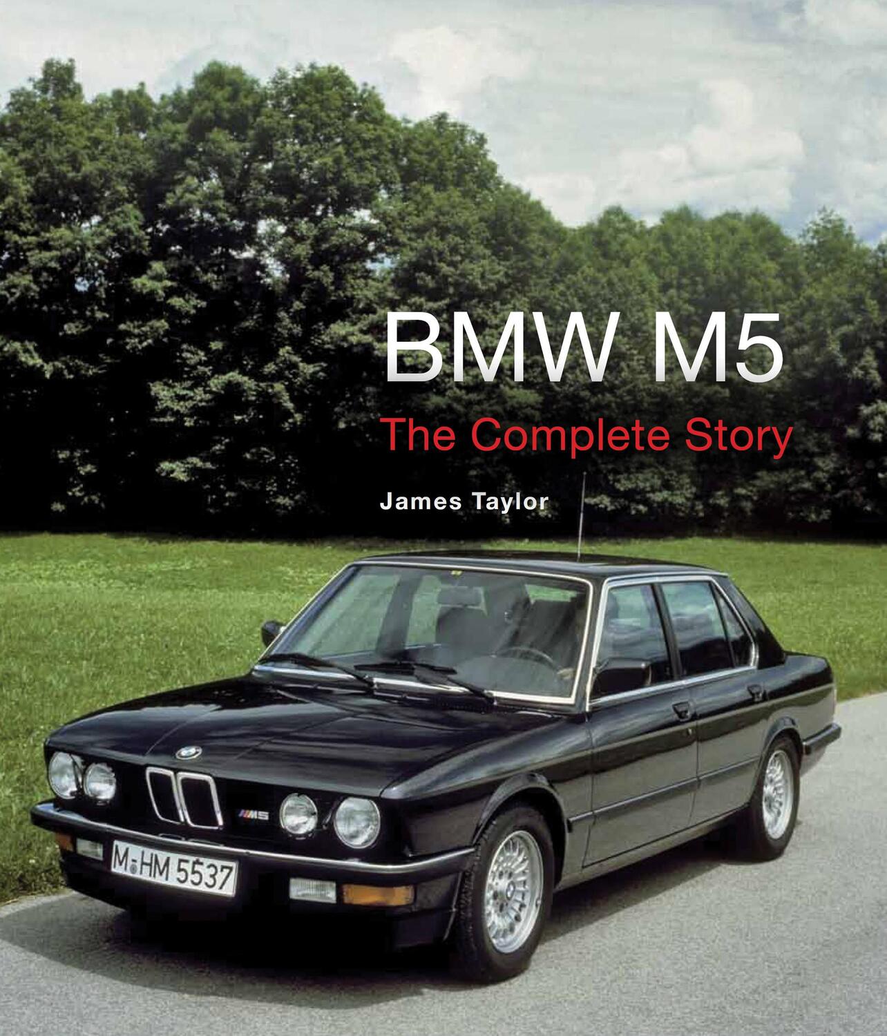 Cover: 9781785000454 | BMW M5 | The Complete Story | James Taylor | Buch | Gebunden | 2015