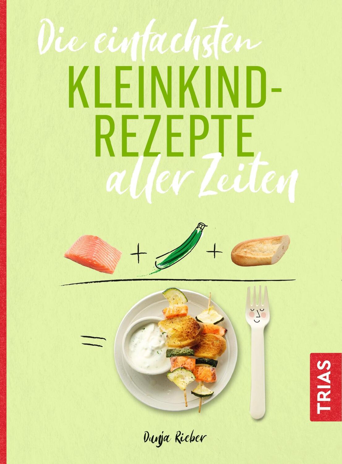 Cover: 9783432109145 | Die einfachsten Kleinkind-Rezepte aller Zeiten | Dunja Rieber | Buch