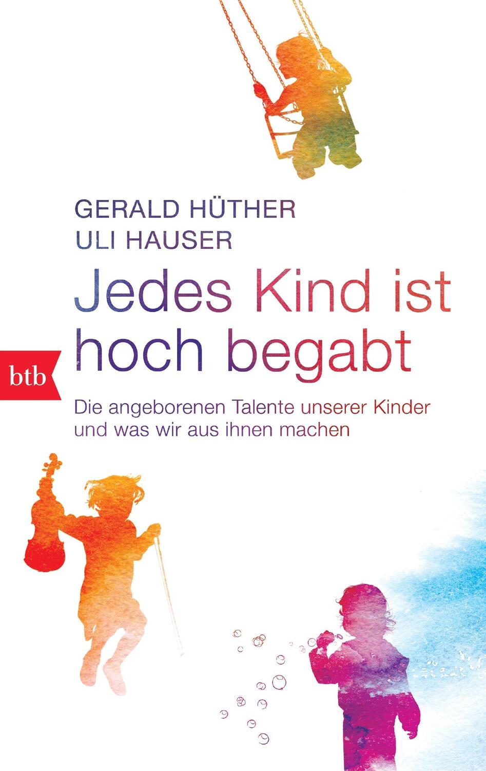 Cover: 9783442747108 | Jedes Kind ist hoch begabt | Gerald Hüther (u. a.) | Taschenbuch | btb