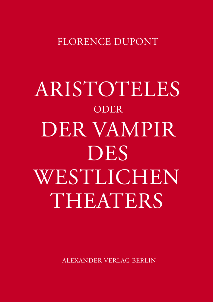 Cover: 9783895814563 | Aristoteles oder Der Vampir des westlichen Theaters | Florence Dupont