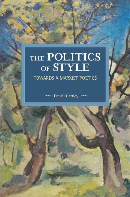 Cover: 9781608468287 | The Politics of Style | Towards a Marxist Poetics | Daniel Hartley