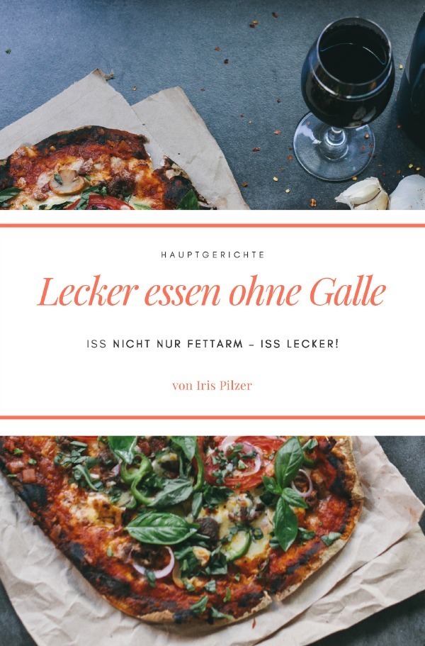 Cover: 9783748505945 | Lecker essen ohne Galle: Hauptgerichte | Iris Pilzer | Taschenbuch
