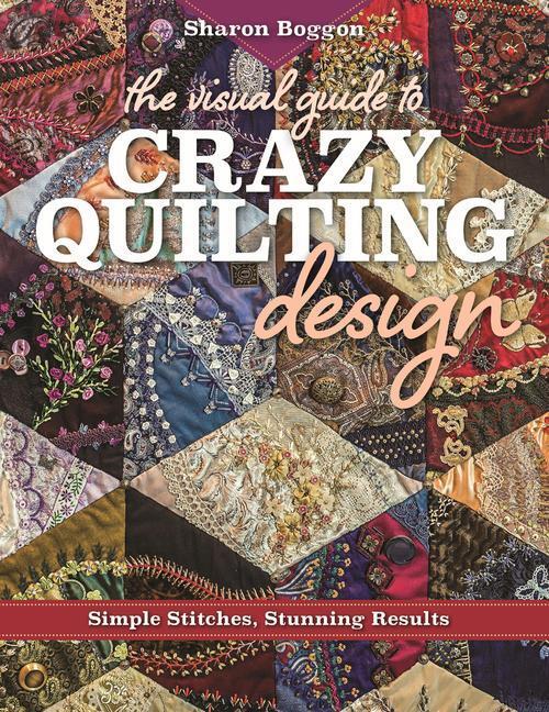 Cover: 9781617453618 | The Visual Guide to Crazy Quilting Design | Sharon Boggon | Buch