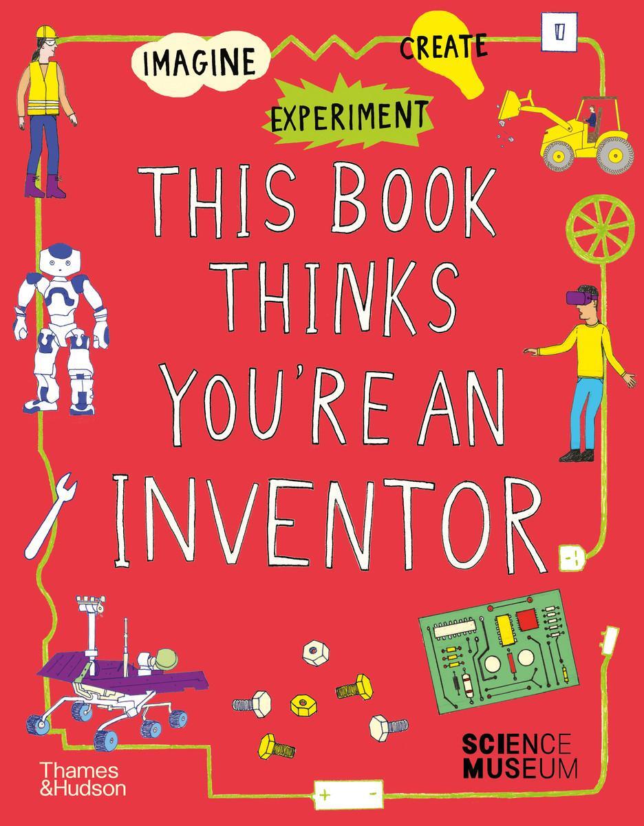 Cover: 9780500651766 | This Book Thinks You're an Inventor | Imagine * Experiment * Create