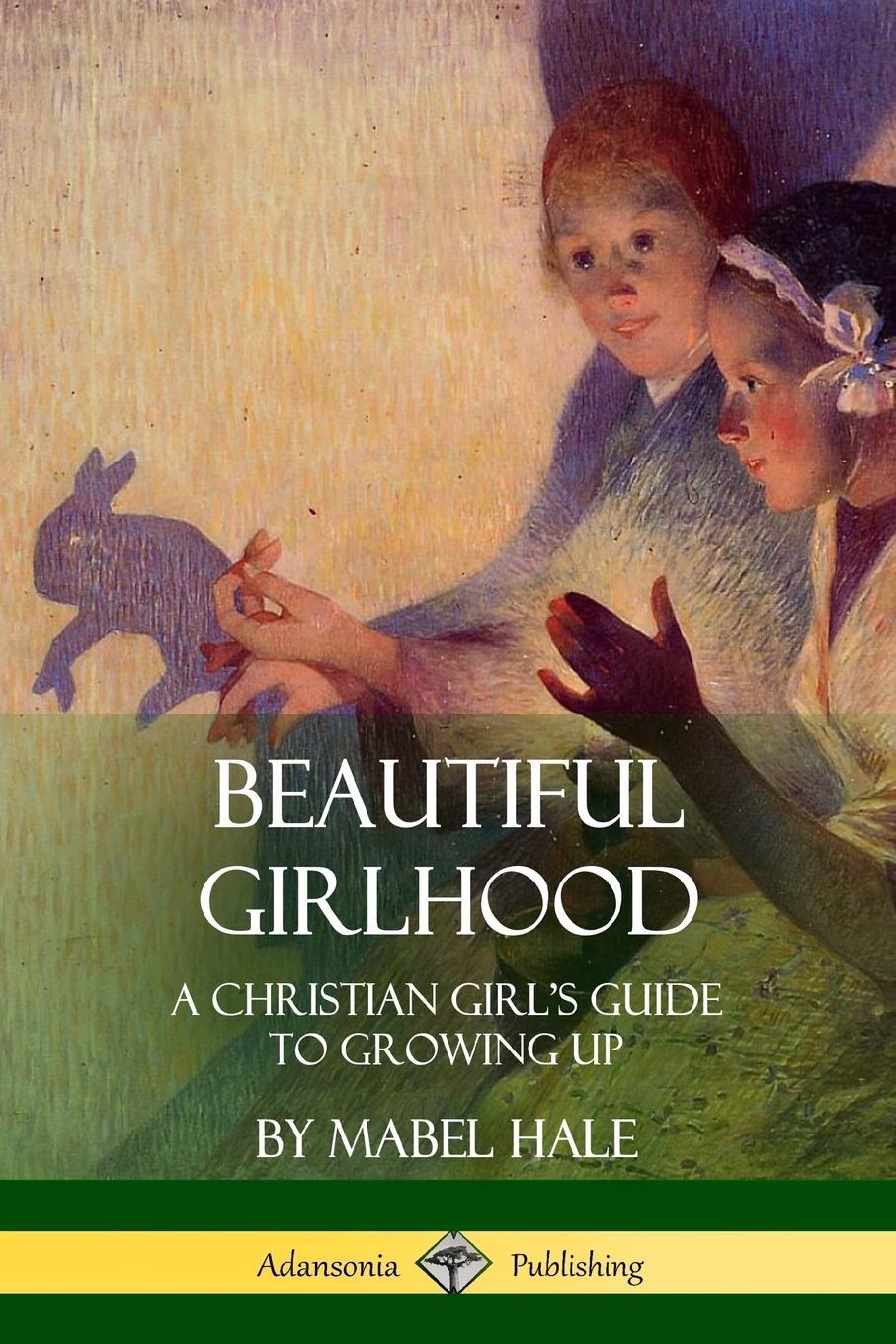 Cover: 9781387971619 | Beautiful Girlhood | A Christian Girl's Guide to Growing Up | Hale