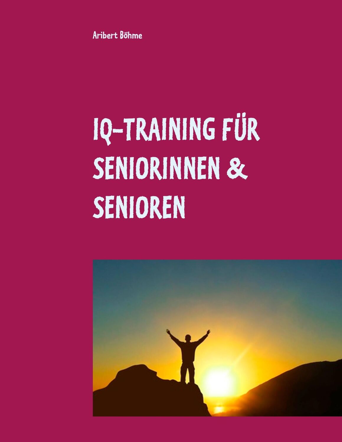 Cover: 9783748101628 | IQ-Training für Seniorinnen &amp; Senioren | Aribert Böhme | Taschenbuch