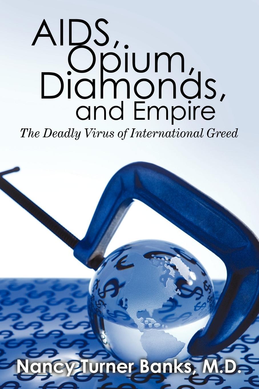 Cover: 9781450201711 | AIDS, Opium, Diamonds, and Empire | M. D. Nancy Turner Banks | Buch