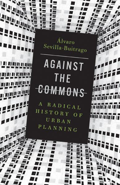 Cover: 9781517911768 | Against the Commons | A Radical History of Urban Planning | Buch