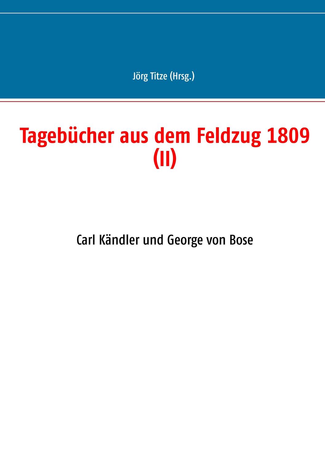 Cover: 9783748150046 | Tagebücher aus dem Feldzug 1809 (II) | Jörg Titze | Taschenbuch | 2018
