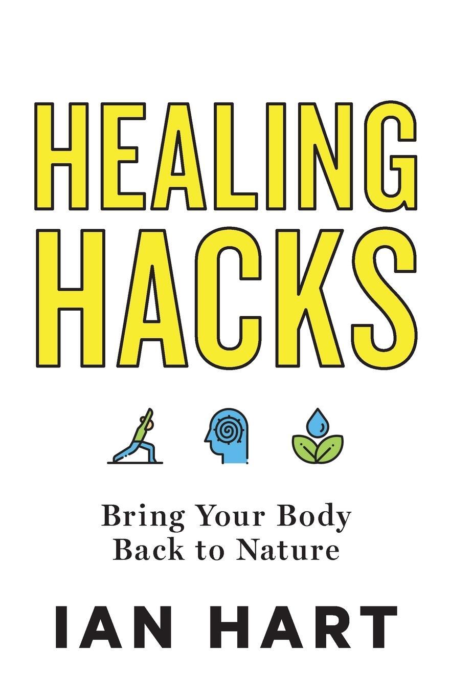 Cover: 9781544505596 | Healing Hacks | Bring Your Body Back to Nature | Ian Hart | Buch