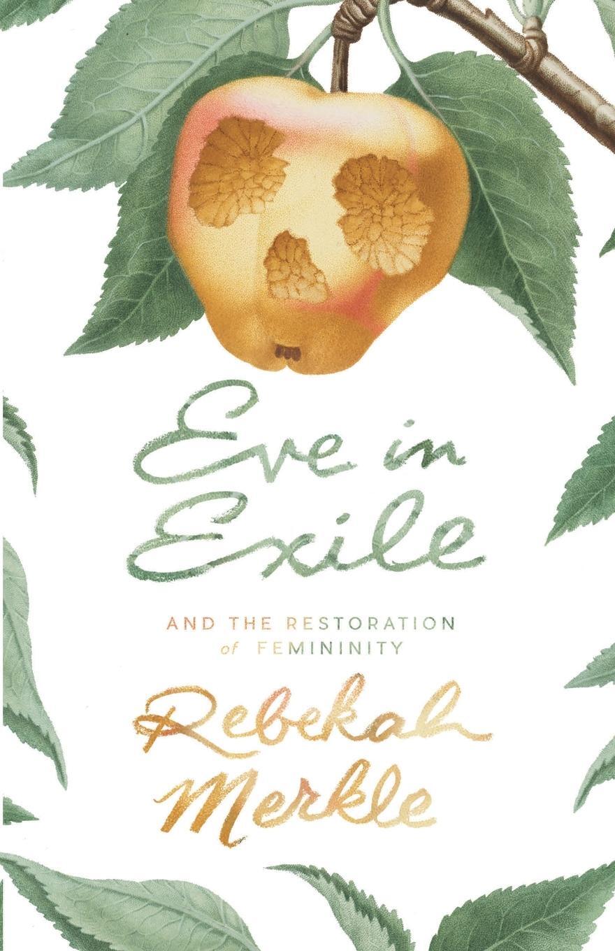 Cover: 9781944503529 | Eve in Exile and the Restoration of Femininity | Rebekah Merkle | Buch