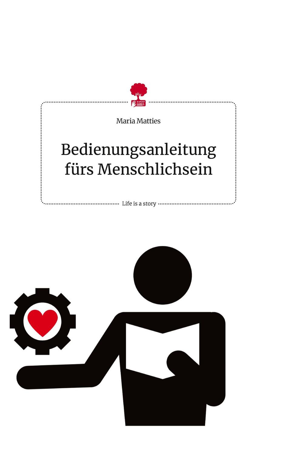 Cover: 9783710817168 | Bedienungsanleitung fürs Menschlichsein. Life is a Story - story.one