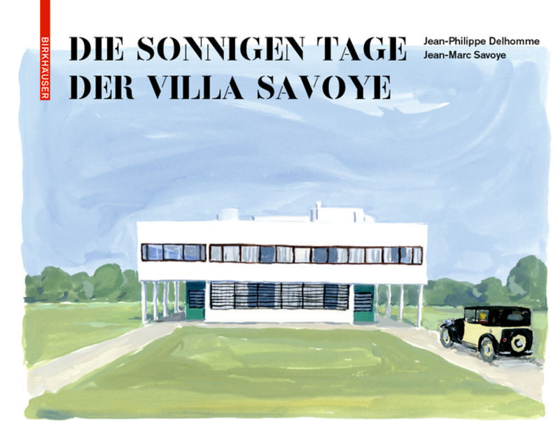 Cover: 9783035620603 | Die sonnigen Tage der Villa Savoye | Jean-Philippe Delhomme (u. a.)