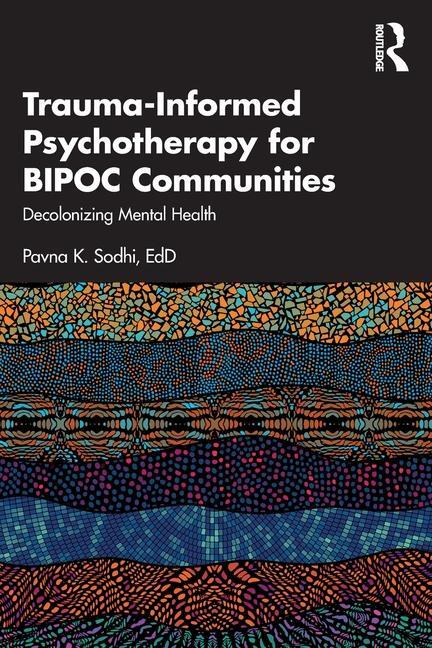Cover: 9781032106854 | Trauma-Informed Psychotherapy for BIPOC Communities | Pavna K. Sodhi