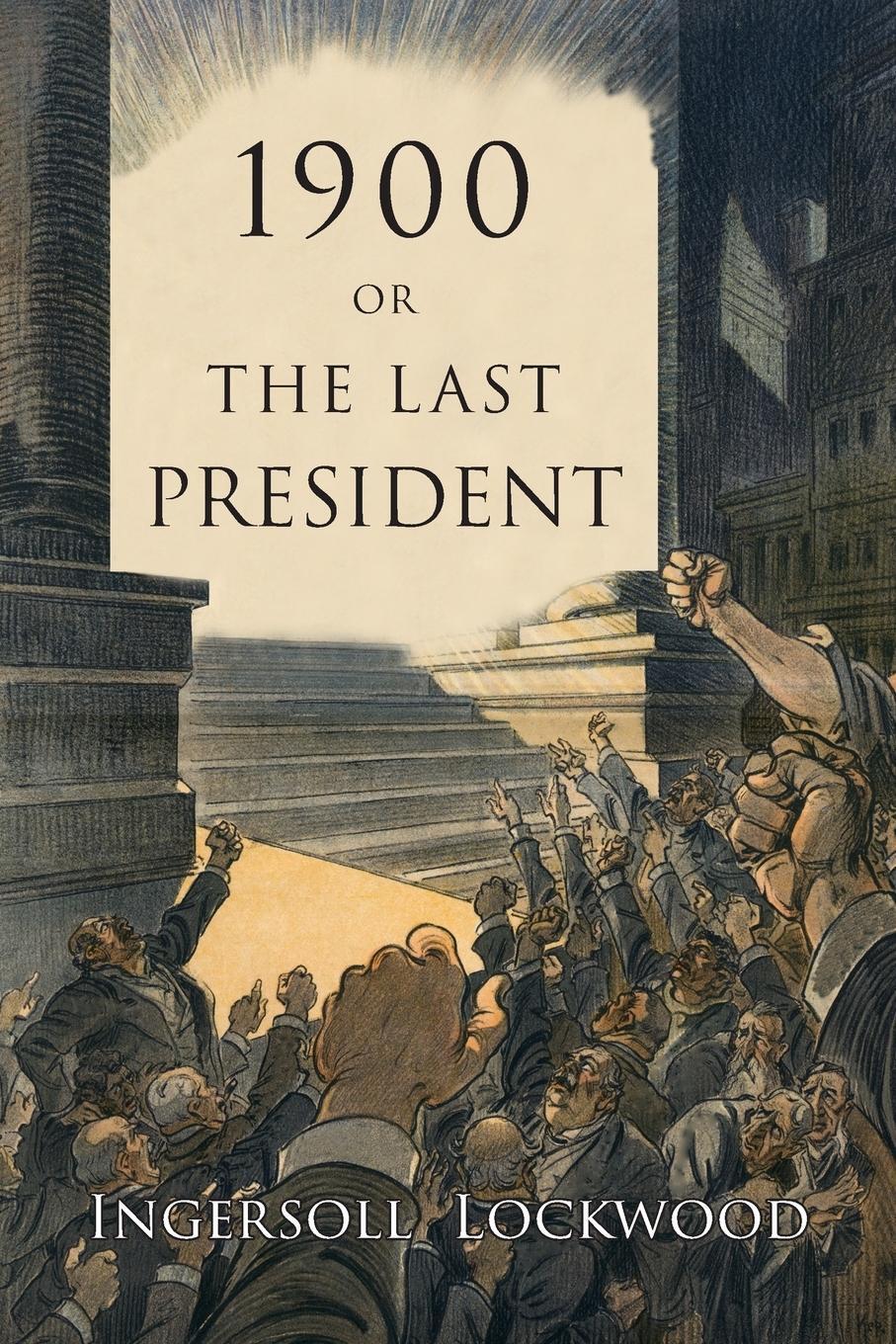 Cover: 9781684223459 | 1900 | Or, the Last President | Ingersoll Lockwood | Taschenbuch