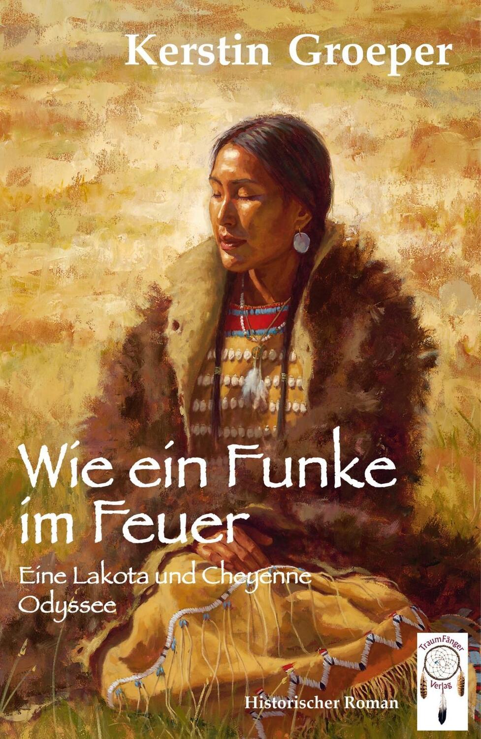 Cover: 9783941485600 | Wie ein Funke im Feuer | Eine Lakota und Cheyenne Odyssee | Groeper