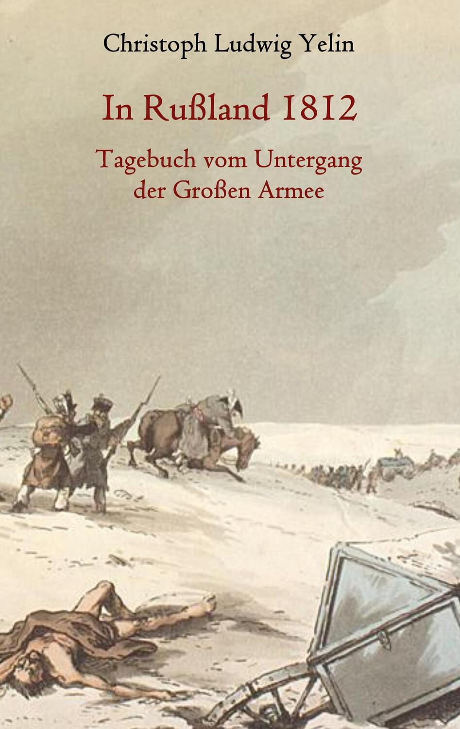 Cover: 9783734724725 | In Rußland 1812 - Tagebuch vom Untergang der Großen Armee | Yelin