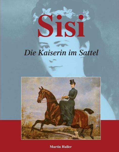 Cover: 9783990704806 | Sisi - Die Kaiserin im Sattel | Martin Haller | Taschenbuch | Deutsch