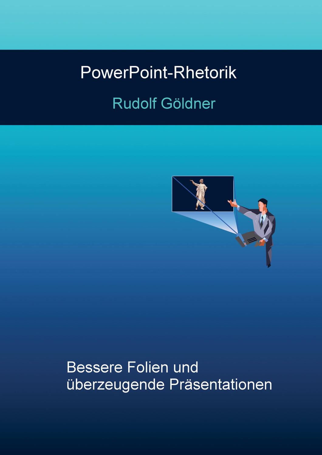 Cover: 9789463426404 | PowerPoint-Rhetorik | Rudolf Göldner | Taschenbuch | Paperback | 2017