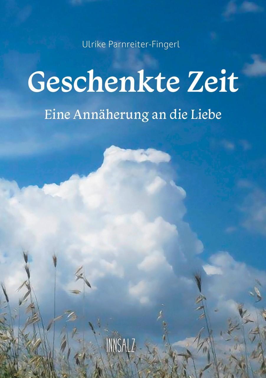 Cover: 9783903321793 | Geschenkte Zeit | Eine Annäherung an die Liebe | Parnreiter-Fingerl