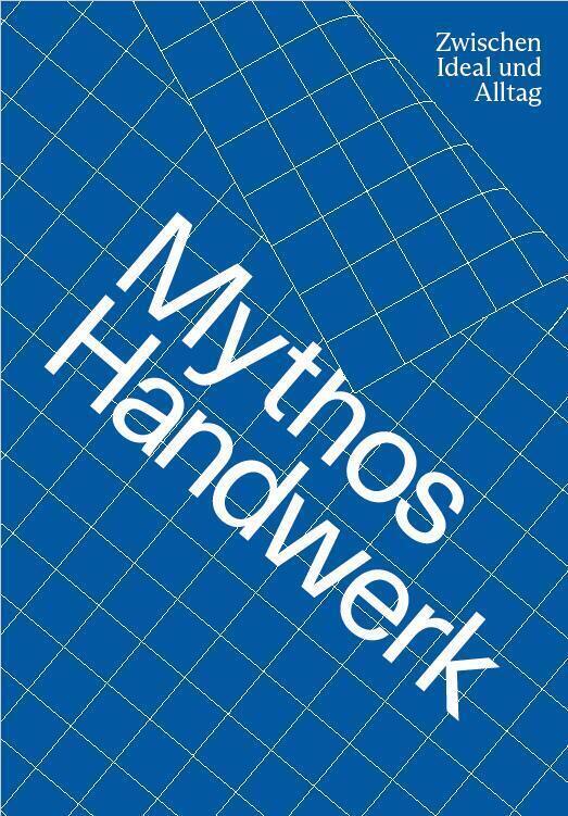 Cover: 9783903439092 | Mythos Handwerk. Zwischen Ideal und Alltag | Theresia Anwander (u. a.)
