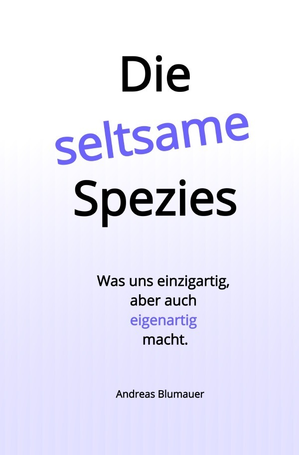 Cover: 9783758411205 | Die seltsame Spezies | Andreas Blumauer | Taschenbuch | 104 S. | 2023