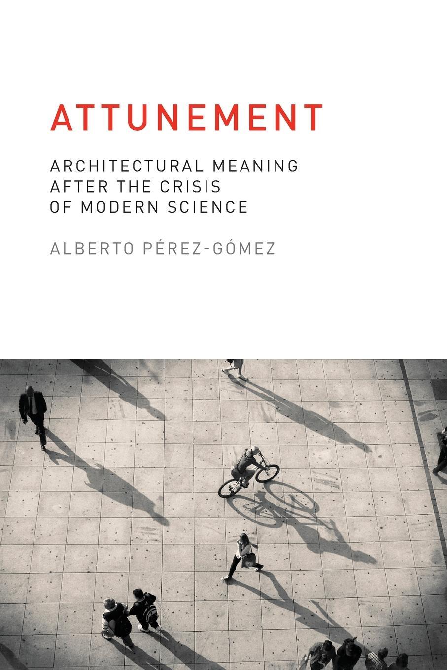 Cover: 9780262528641 | Attunement | Architectural Meaning after the Crisis of Modern Science