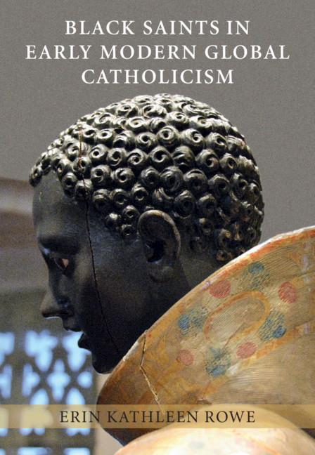 Cover: 9781108421218 | Black Saints in Early Modern Global Catholicism | Erin Kathleen Rowe