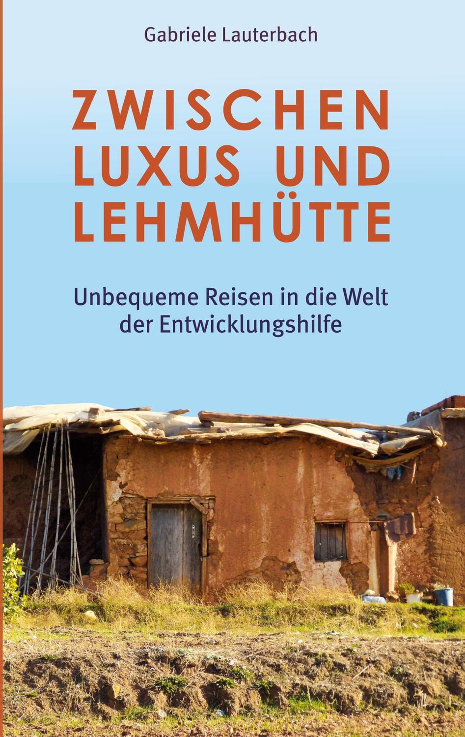 Cover: 9783756227600 | Zwischen Luxus und Lehmhütte | Gabriele Lauterbach | Taschenbuch