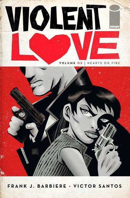 Cover: 9781534304789 | Violent Love Volume 2: Hearts on Fire | Frank J Barbiere | Taschenbuch