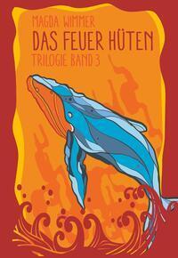 Cover: 9783991520559 | Das Feuer hüten | Band 3 der Trilogie "Gesang der Wale" | Magda Wimmer