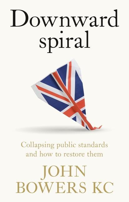 Cover: 9781526167491 | Downward spiral | Collapsing public standards and how to restore them