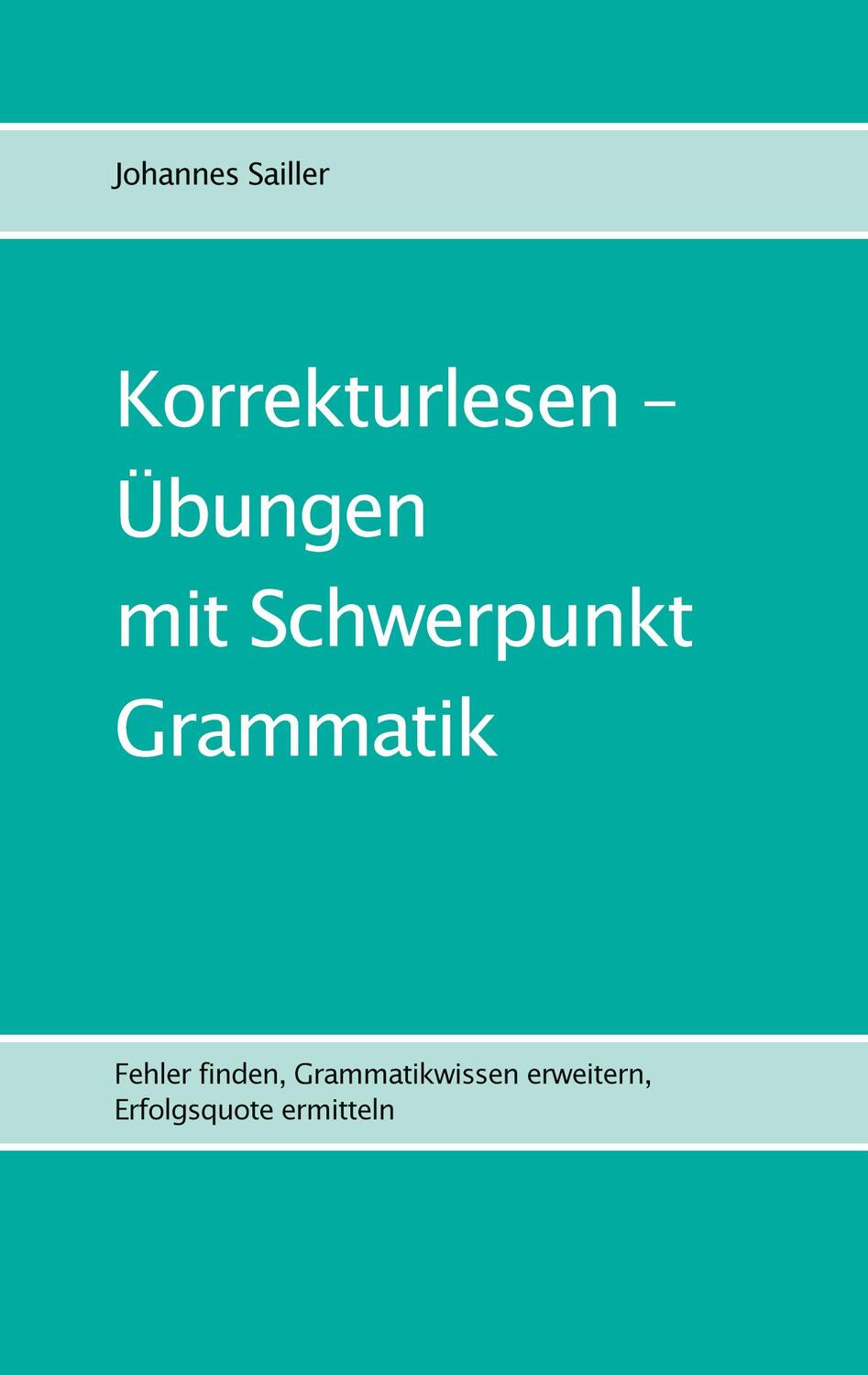 Cover: 9783757813871 | Korrekturlesen - Übungen mit Schwerpunkt Grammatik | Johannes Sailler