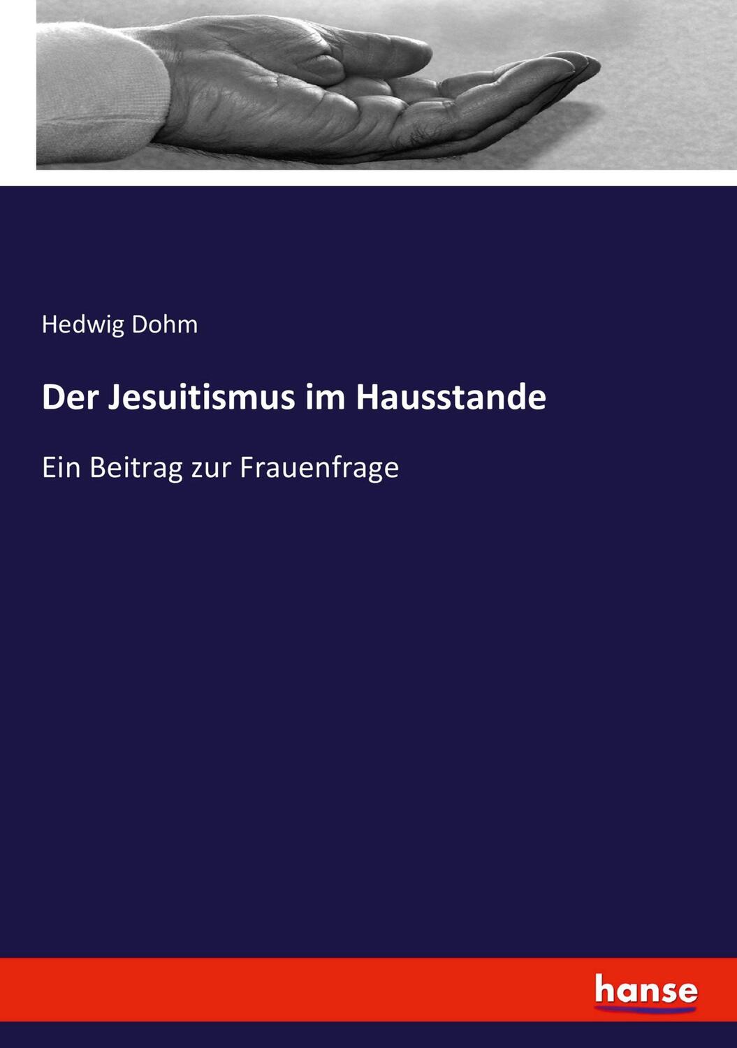 Cover: 9783743460911 | Der Jesuitismus im Hausstande | Ein Beitrag zur Frauenfrage | Dohm