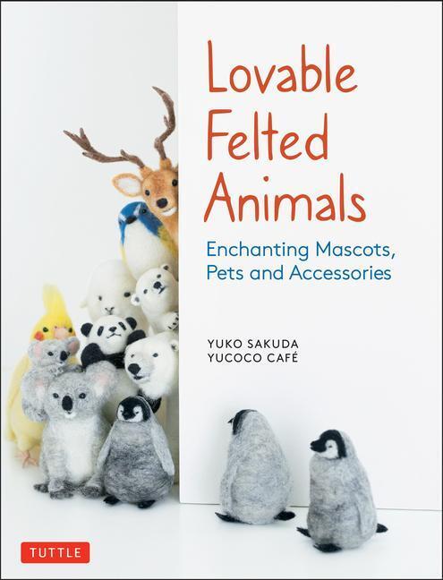 Cover: 9784805315590 | Lovable Felted Animals: Enchanting Mascots, Pets and Accessories