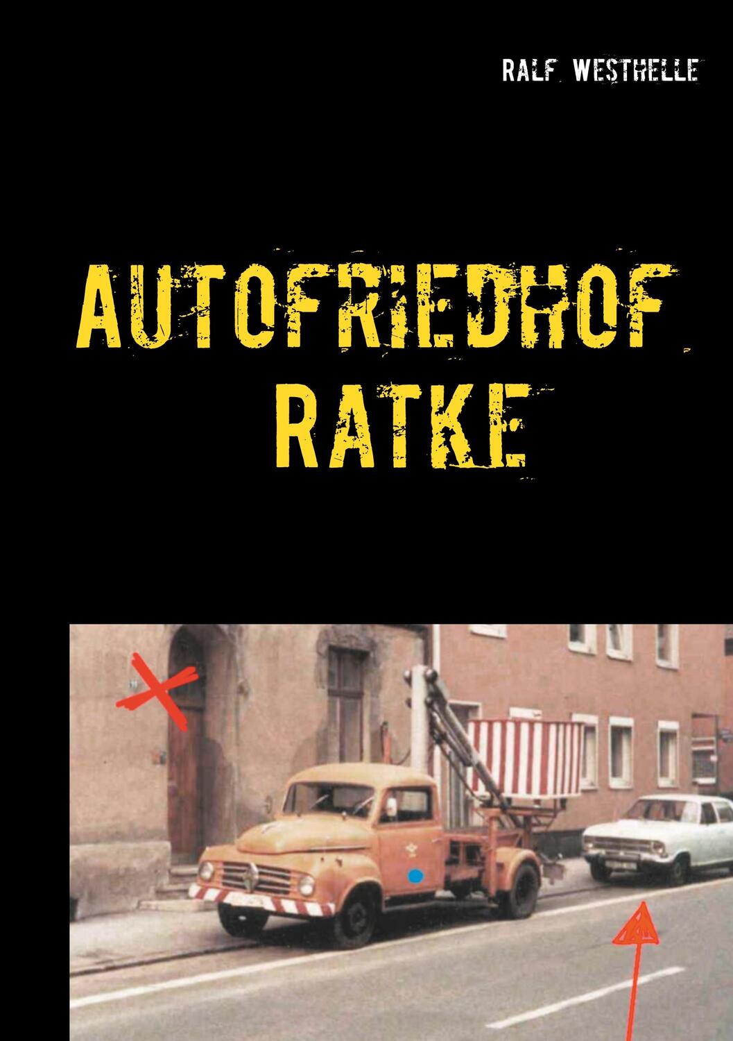Cover: 9783837087284 | Autofriedhof Ratke | Kriminalroman | Ralf Westhelle | Taschenbuch