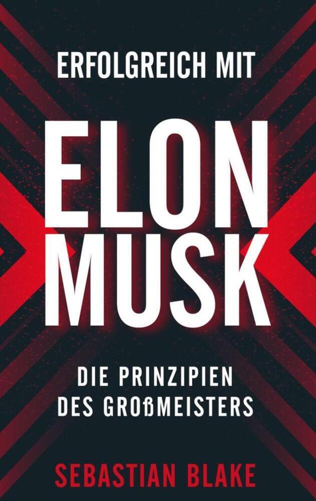 Cover: 9781628615463 | Erfolgreich mit Elon Musk | Die Prinzipien des Großmeisters | Blake