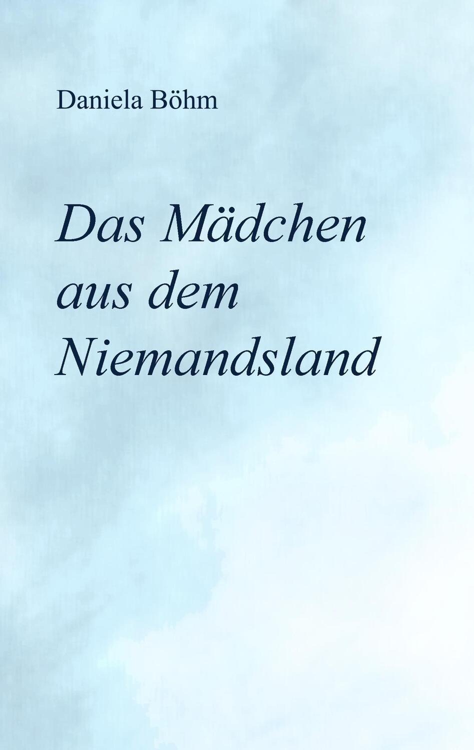 Cover: 9783744897150 | Das Mädchen aus dem Niemandsland | Daniela Böhm | Taschenbuch