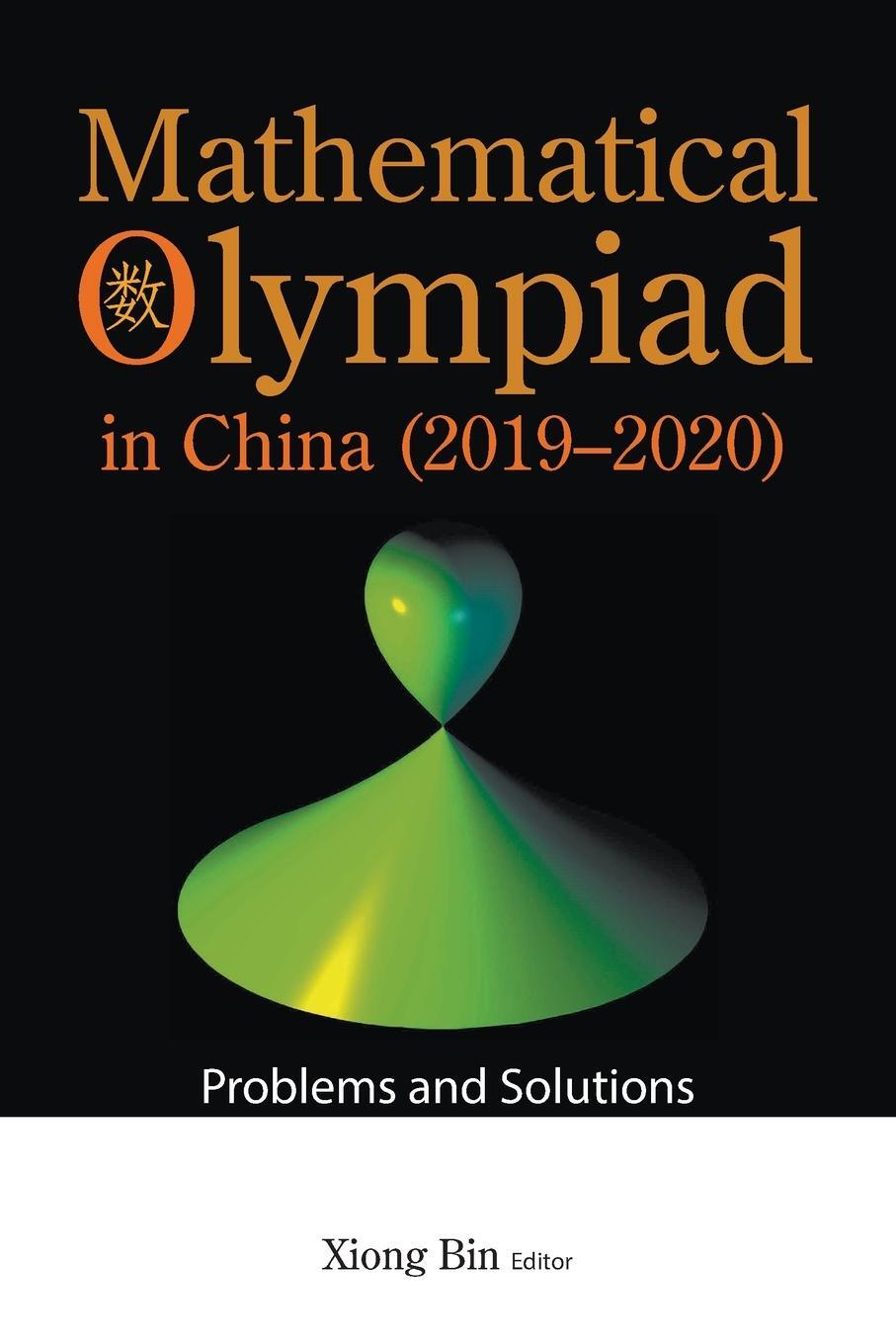Cover: 9789811257391 | Mathematical Olympiad in China (2019-2020) | Problems and Solutions