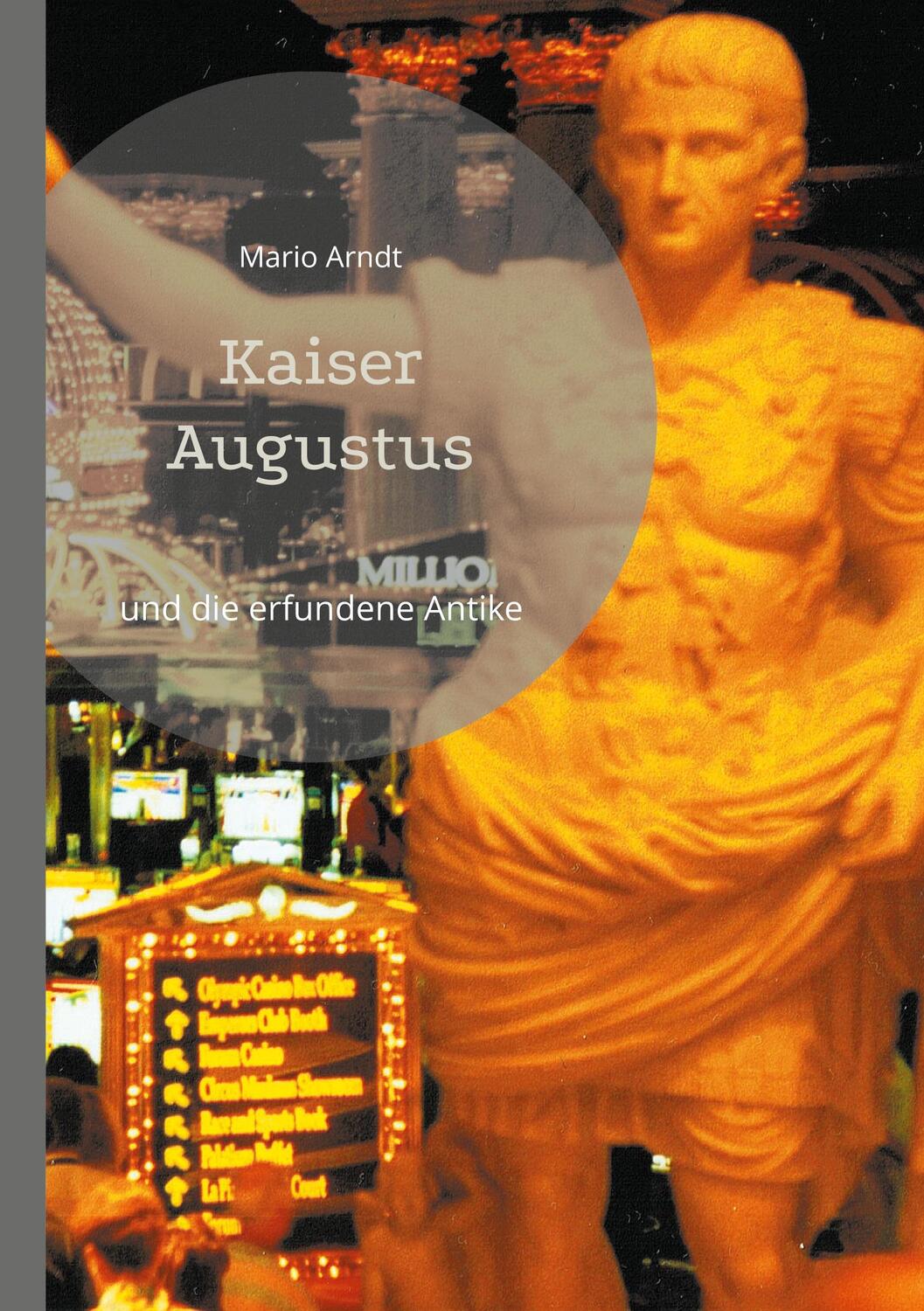 Cover: 9783754339909 | Kaiser Augustus und die erfundene Antike | Mario Arndt | Taschenbuch
