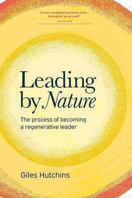 Cover: 9781783242429 | Leading by Nature: The Process of Becoming A Regenerative Leader