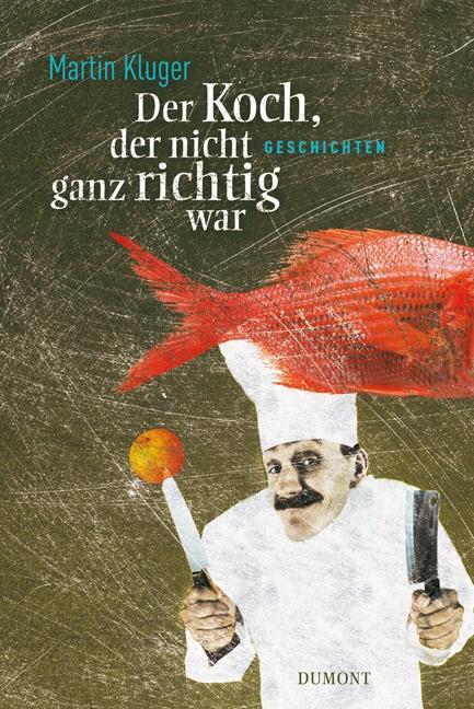 Cover: 9783832178536 | Der Koch, der nicht ganz richtig war | Geschichten | Martin Kluger