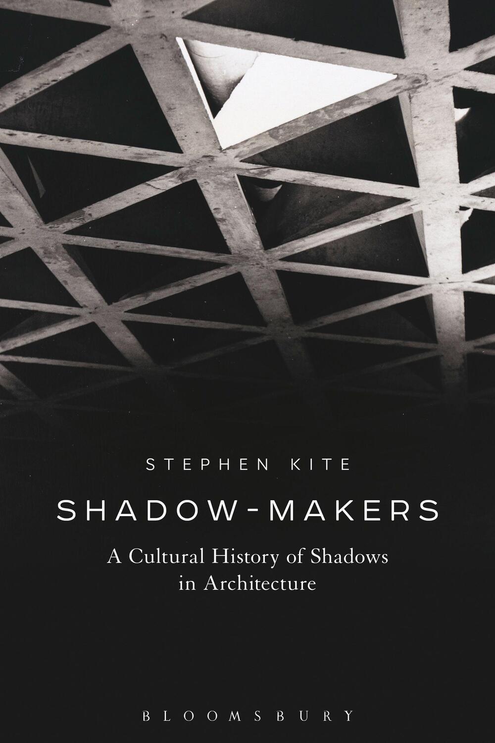 Cover: 9781472588098 | Shadow-Makers | A Cultural History of Shadows in Architecture | Kite