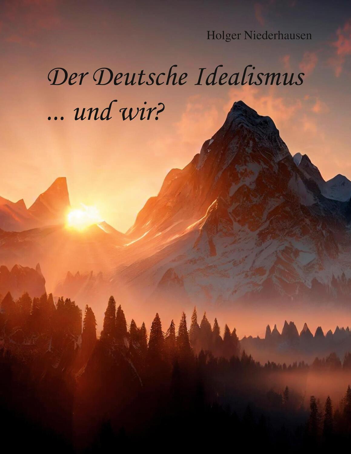 Cover: 9783758321603 | Der Deutsche Idealismus ... und wir? | Holger Niederhausen | Buch