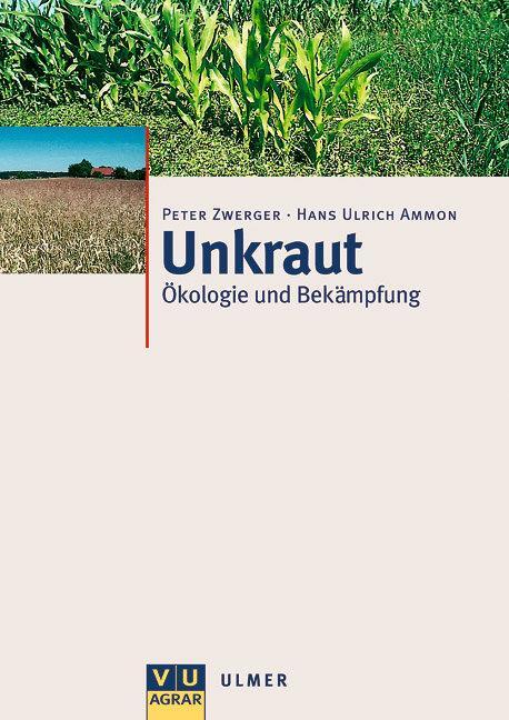 Cover: 9783800138463 | Unkraut | Ökologie und Bekämpfung | Peter Zwerger (u. a.) | Buch