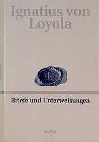 Cover: 9783429015305 | Deutsche Werkausgabe / Briefe und Unterweisungen | Ignatius von Loyola