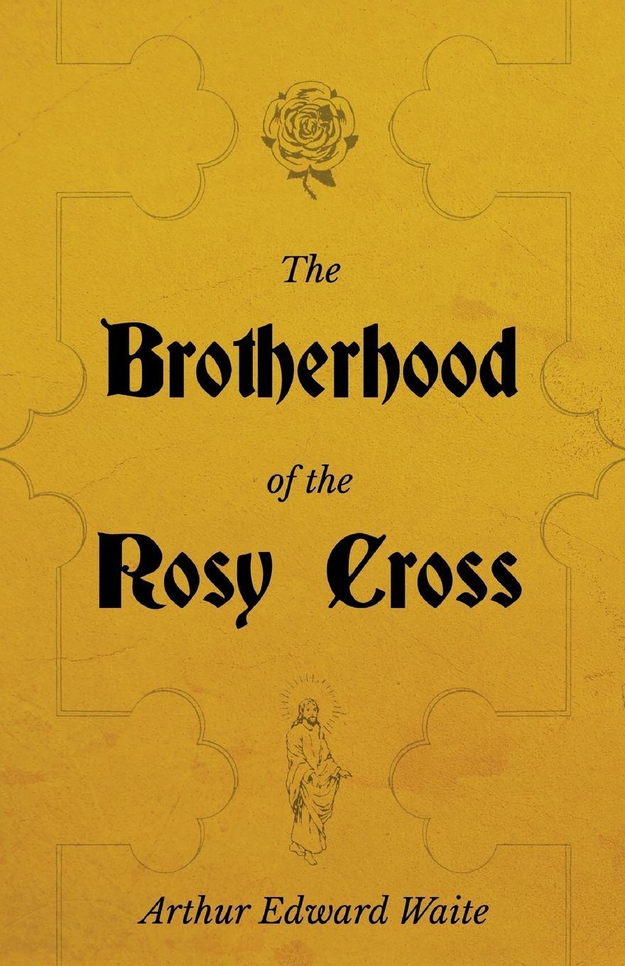 Cover: 9781528711463 | The Brotherhood of the Rosy Cross - A History of the Rosicrucians