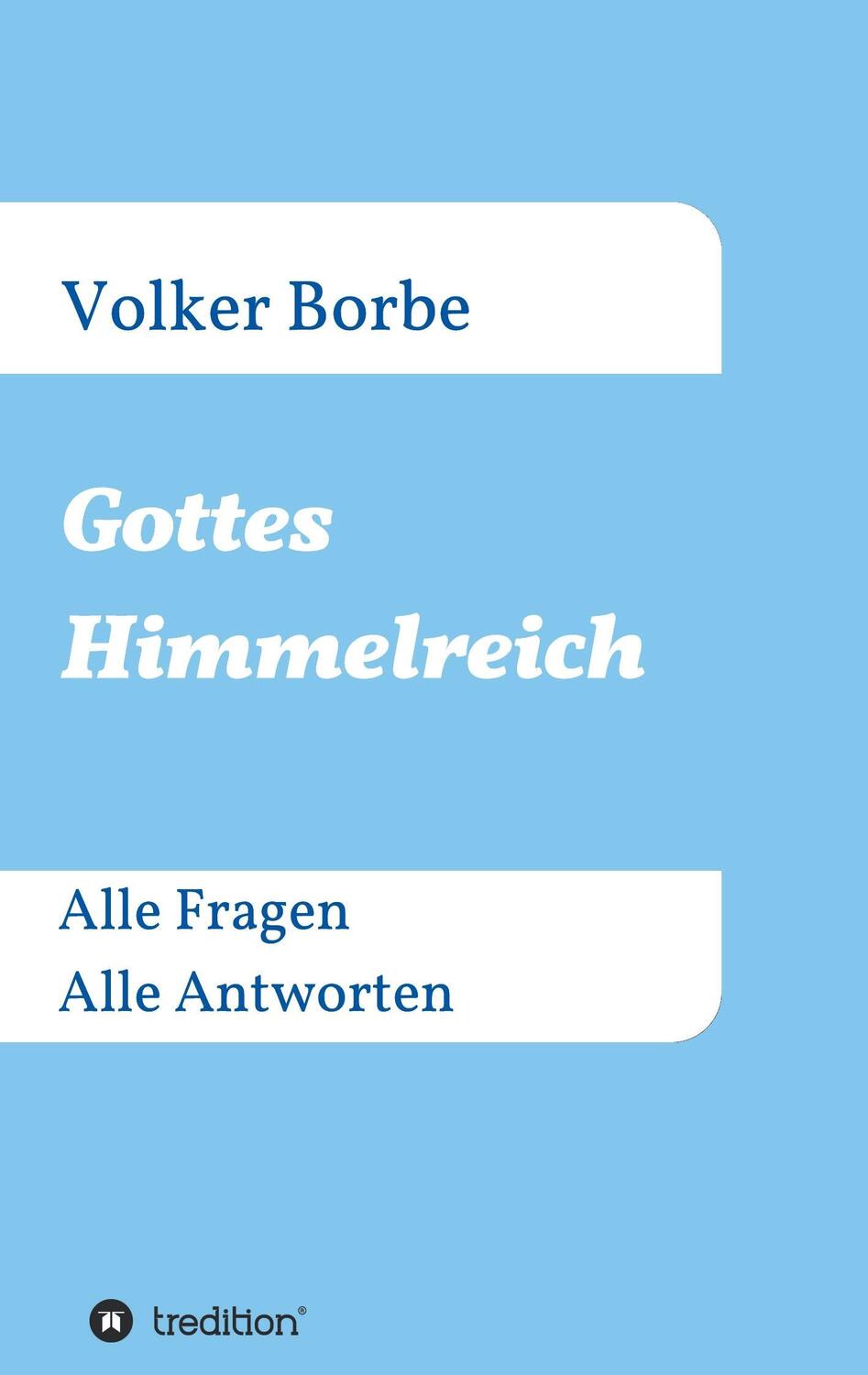 Cover: 9783734520679 | Gottes Himmelreich | Alle Fragen Alle Antworten | Volker Borbe | Buch
