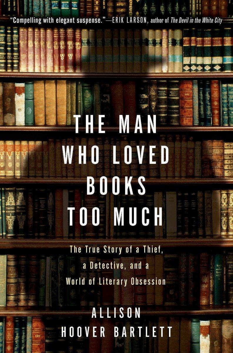Cover: 9781594484810 | The Man Who Loved Books Too Much: The True Story of a Thief, a...