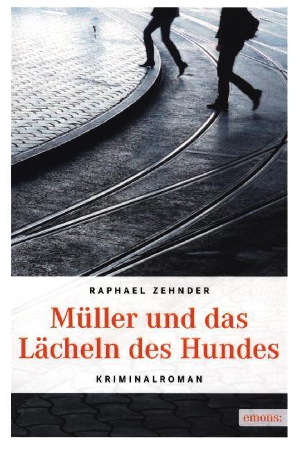 Cover: 9783954513154 | Müller und das Lächeln des Hundes | Kriminalroman | Raphael Zehnder